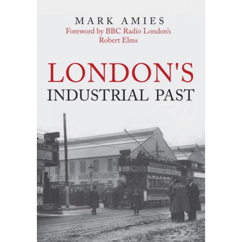 London''s Industrial Past Paperback, Amberley Publishing