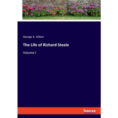 (영문도서) The Life of Richard Steele: Volume I Paperback, Hansebooks, English, 9783348089005