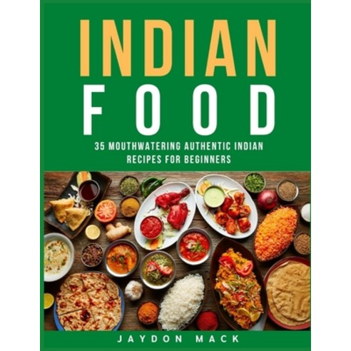 (영문도서) Indian Food: 35 Mouthwatering Authentic Indian Recipes for Beginners Paperback, Independently Published, English, 9798760458421