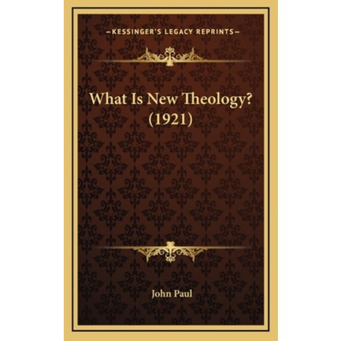 What Is New Theology? (1921) Hardcover, Kessinger Publishing