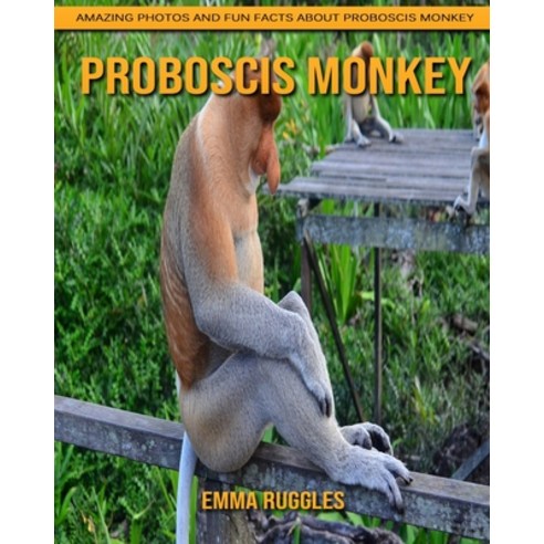 Proboscis Monkey: Amazing Photos and Fun Facts about Proboscis Monkey Paperback, Independently Published, English, 9798739689504