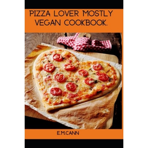 Pizza Lover Mostly Vegan Cookbook Paperback, Independently Published, English, 9798713903732