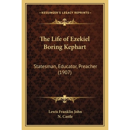 (영문도서) The Life of Ezekiel Boring Kephart: Statesman Educator Preacher (1907) Paperback, Kessinger Publishing, English, 9781165128402