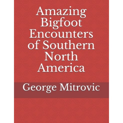 (영문도서) Amazing Bigfoot Encounters of Southern North America Paperback, Independently Published, English, 9781095235164