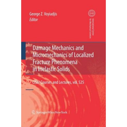 (영문도서) Damage Mechanics and Micromechanics of Localized Fracture Phenomena in Inelastic Solids Paperback, Springer, English, 9783709119402