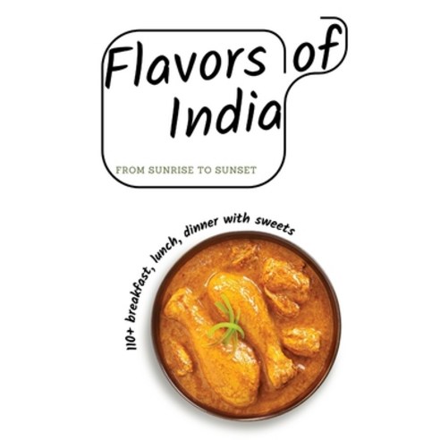 (영문도서) Flavors of India: From Sunrise to Sunset Paperback, Independently Published, English, 9798860332041