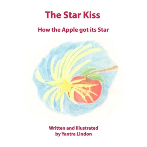 (영문도서) The Star Kiss: How the Apple got its Star Paperback, Independently Published, English, 9798325370939