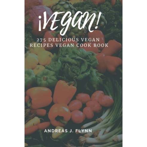 ¡VEGAN! 275 delicious VEGAN recipes vegan COOK BOOK: (Vegan diet for beginners vegan diet recipes ... Paperback, Independently Published