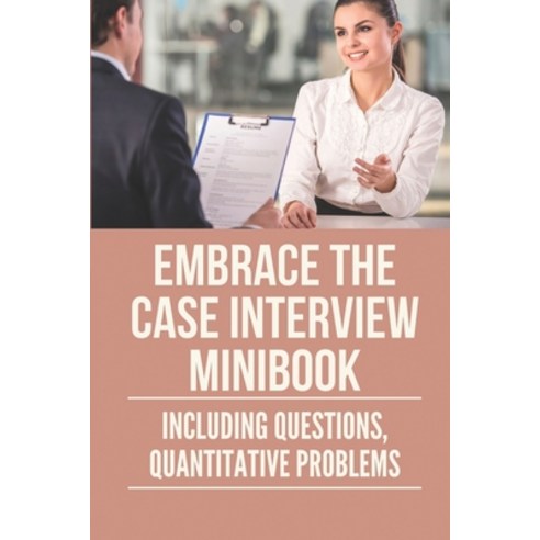 (영문도서) Embrace the Case Interview Minibook: Including Questions Quantitative Problems: Key To Get T... Paperback, Independently Published, English, 9798528139395
