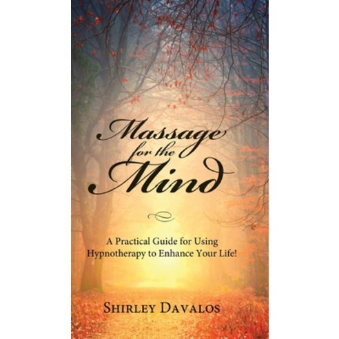 (영문도서) Massage for the Mind: A Practical Guide for Using Hypnotherapy to Enhance Your Life! Hardcover, Gatekeeper Press, English, 9781642377439