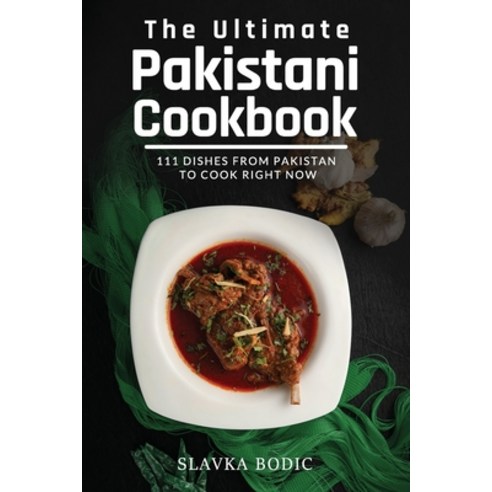 (영문도서) The Ultimate Pakistani Cookbook: 111 Dishes From Pakistan To Cook Right Now Paperback, Independently Published, English, 9798500336361