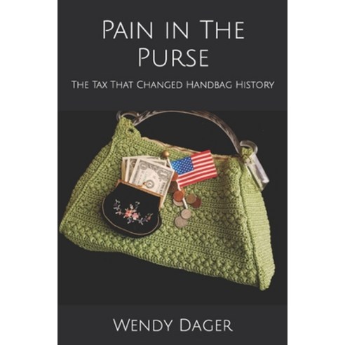(영문도서) Pain in The Purse: The Tax That Changed Handbag History Paperback, Independently Published, English, 9798746431974