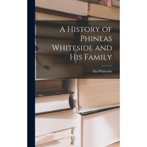 (영문도서) A History of Phineas Whiteside and His Family Hardcover, Hassell Street Press, English, 9781013351990