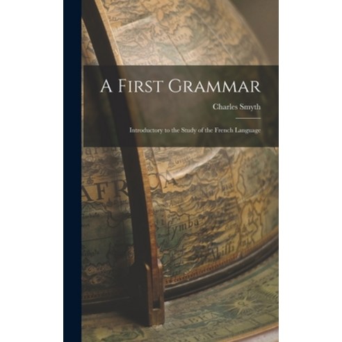 (영문도서) A First Grammar: Introductory to the Study of the French Language Hardcover, Legare Street Press, English, 9781018888026