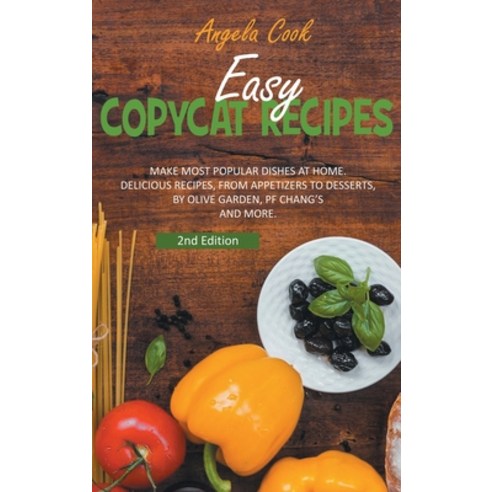 (영문도서) Easy Copycat Recipes: Make Most Popular Dishes at Home. Delicious Recipes from Appetizers to... Hardcover, Angela Cook, English, 9781914463259