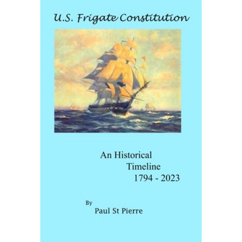 (영문도서) U.S. Frigate Constitution: An Historical Timeline 1794 - 2023 Paperback, Independently Published, English, 9798323497522