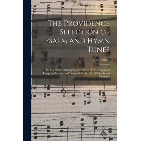 (영문도서) The Providence Selection of Psalm and Hymn Tunes: in Two Parts ... Chiefly Selected From the ... Paperback, Legare Street Press, English, 9781014874443
