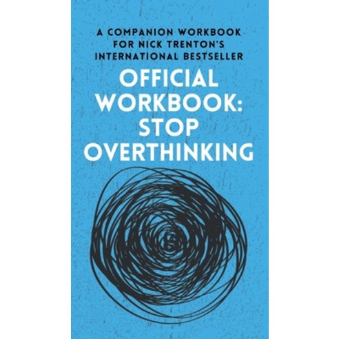 (영문도서) OFFICIAL WORKBOOK for STOP OVERTHINKING: A Companion Workbook for Nick Trenton''s Internationa... Hardcover, Pkcs Media, Inc., English, 9781647434175
