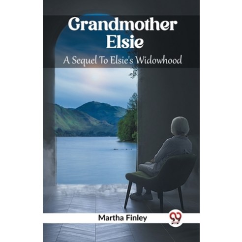 (영문도서) Grandmother Elsie A Sequel To Elsie''s Widowhood Paperback, Double 9 Books, English, 9789361420788