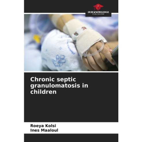 (영문도서) Chronic septic granulomatosis in children Paperback, Our Knowledge Publishing, English, 9786207492763