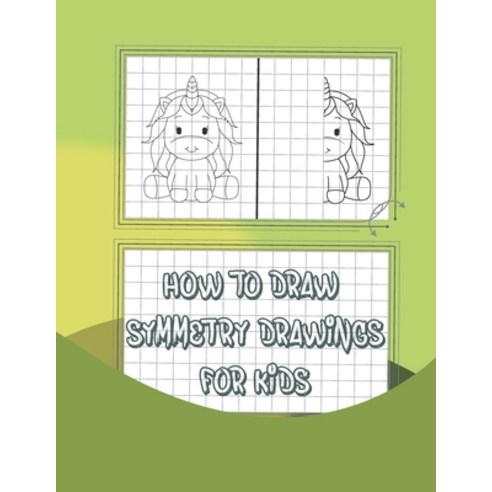 How to draw symmetry drawings for kids: Simple step-by-step guide to draw symmetry of cute things Paperback, Independently Published, English, 9798705937561