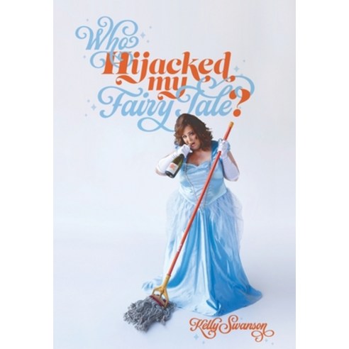 (영문도서) Who Hijacked My Fairy Tale? Hardcover, Swanson Speaks, Inc., English, 9781737414506