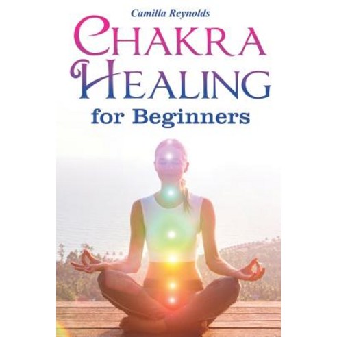 (영문도서) Chakra Healing for Beginners: The Ultimate Guide to Balancing Healing and Unblocking Your C... Paperback, Independently Published, English, 9781082820229