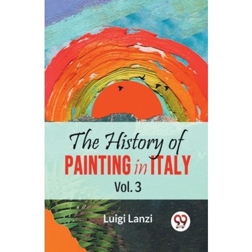 (영문도서) The History Of Painting In Italy Vol.3 Paperback, Double 9 Books, English, 9789358595697