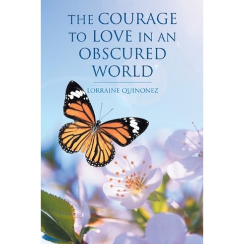 The Courage to Love in an Obscured World Paperback, Christian Faith Publishing,..., English, 9781098053710