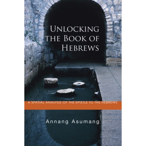 (영문도서) Unlocking the Book of Hebrews: A Spatial Analysis of the Epistle to the Hebrews Hardcover, Wipf & Stock Publishers, English, 9781498249645
