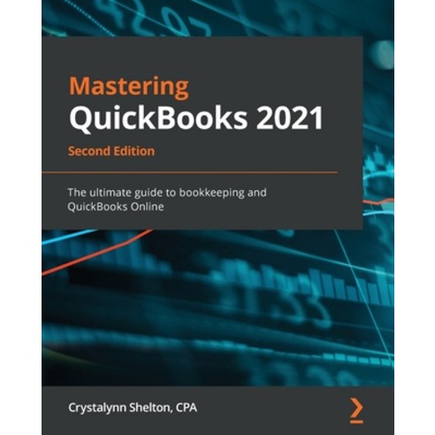 Mastering QuickBooks 2021 - Second Edition: The ultimate guide to ...