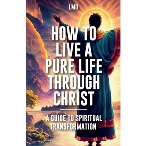 (영문도서) How to Live a Pure Life through Christ A Guide to Spiritual Transformation Paperback, Booxai, English, 9789655787870