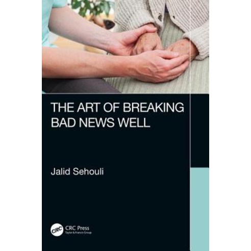 The Art of Breaking Bad News Well Paperback, CRC Press