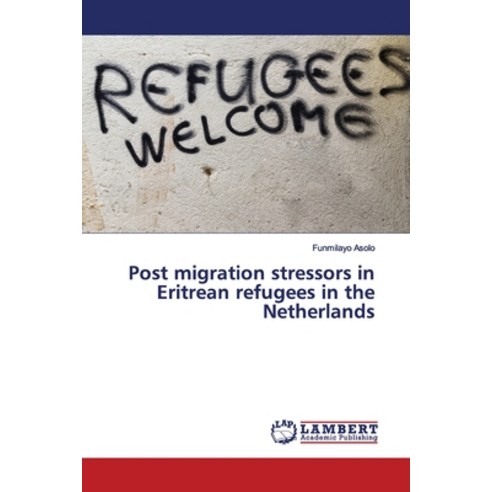 Post migration stressors in Eritrean refugees in the Netherlands Paperback, LAP Lambert Academic Publis..., English, 9786202016865