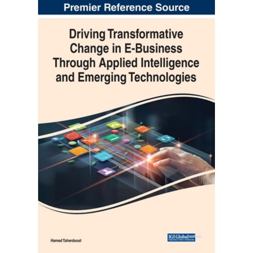 (영문도서) Driving Transformative Change in E-Business Through Applied Intelligence and Emerging Technol... Paperback, IGI Global, English, 9781668452363
