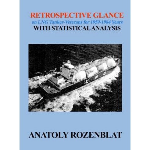 (영문도서) Retrospective Glance on LNG Tanker-Veterans for 1959-1984 Years with Statistical Analysis Hardcover, Rosedog Books, English, 9781480988255