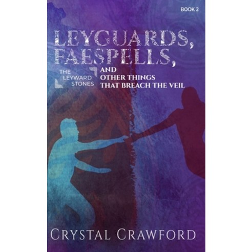 (영문도서) LeyGuards Faespells and Other Things That Breach the Veil Hardcover, C. Crawford Writing, LLC, English, 9798986660288