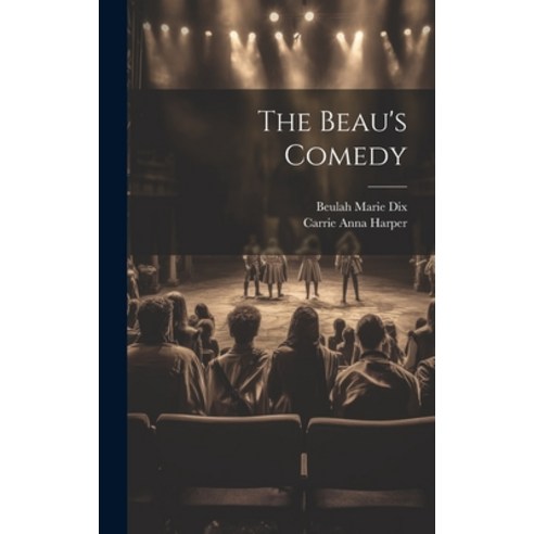 (영문도서) The Beau''s Comedy Hardcover, Legare Street Press, English, 9781020354137