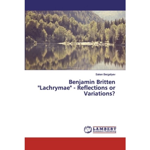 Benjamin Britten "Lachrymae" - Reflections or Variations? Paperback, LAP Lambert Academic Publishing