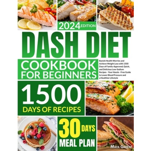 (영문도서) Dash Diet Cookbook for Beginners: Banish Health Worries and Achieve Weight Loss with 1500 Day... Paperback, Independently Published, English, 9798852477583