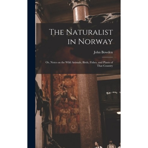 (영문도서) The Naturalist in Norway: Or Notes on the Wild Animals Birds Fishes and Plants of That Co... Hardcover, Legare Street Press, English, 9781015958197