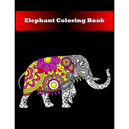 Elephant Coloring Book: Animal Coloring Book Stress Relieving Animal Design For Adults Amazing Upda... Paperback, Independently Published