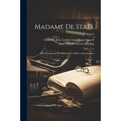 (영문도서) Madame De Staël: Her Friends and Her Influence in Politics and Literature; Volume 3 Paperback, Legare Street Press, English, 9781021671967