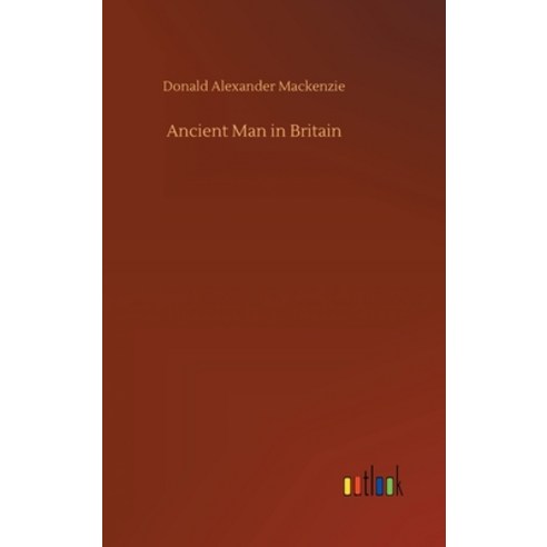 Ancient Man in Britain Hardcover, Outlook Verlag