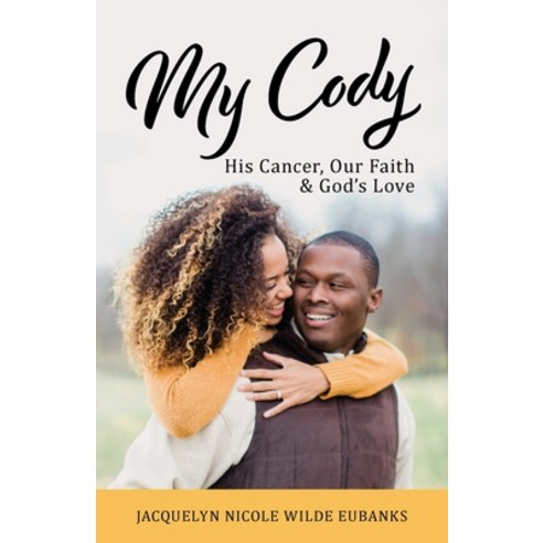 (영문도서) My Cody: His Cancer Our Faith & God''s Love Paperback, Houndstooth Press, English, 9781544523750