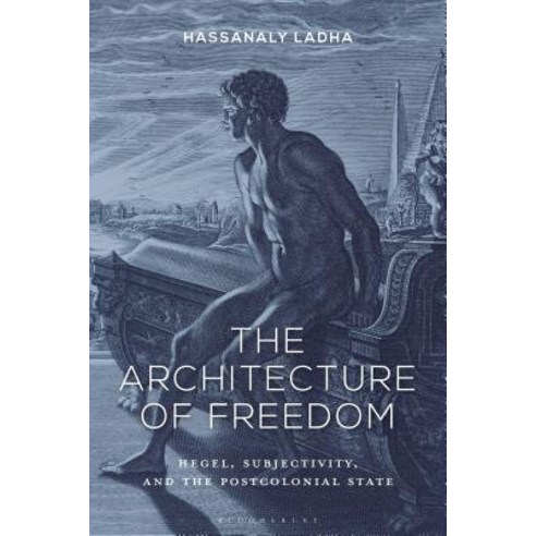 The Architecture of Freedom: Hegel Subjectivity and the Postcolonial State Hardcover, Continnuum-3PL
