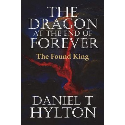 (영문도서) The Dragon at the End of Forever Book Three: The Found King Paperback, Createspace Independent Pub..., English, 9781723220067