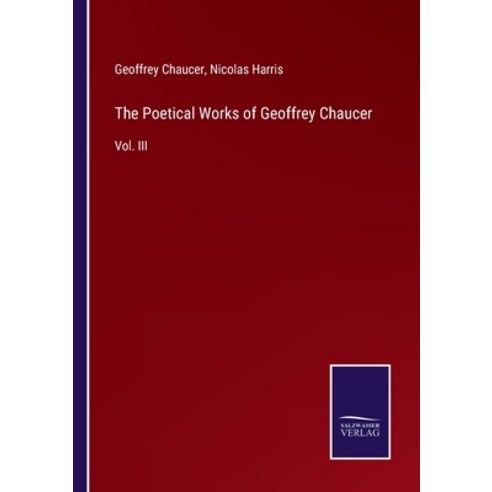(영문도서) The Poetical Works of Geoffrey Chaucer: Vol. III Paperback, Salzwasser-Verlag, English, 9783752556667