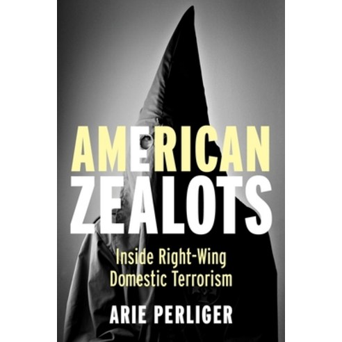 (영문도서) American Zealots: Inside Right-Wing Domestic Terrorism Paperback, Columbia University Press, English, 9780231167116