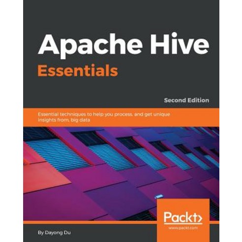 Apache Hive Essentials - Second Edition Paperback, Packt Publishing
